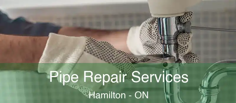  Pipe Repair Services Hamilton - ON