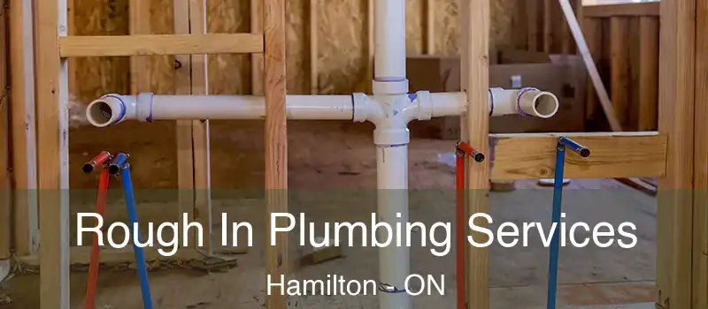  Rough In Plumbing Services Hamilton - ON